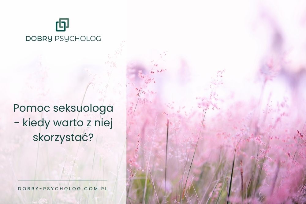 Kiedy warto skorzystać z pomocy seksuologa? Najczęstsze sygnały, że potrzebujesz wsparcia