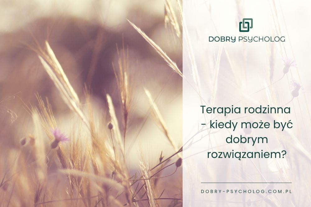 Terapia rodzinna – kiedy warto z niej skorzystać i jak wygląda pierwsze spotkanie