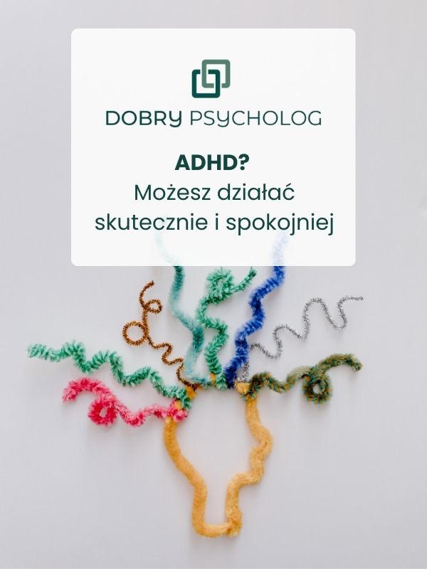 Terapia ADHD dla dorosłych Katowice. Możesz działać skuteczniej i spokojniej